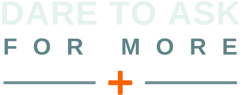 Dare to Ask for More
